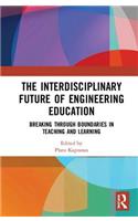 The Interdisciplinary Future of Engineering Education