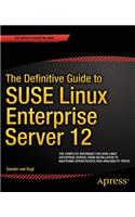 The Definitive Guide to Suse Linux Enterprise Server 12