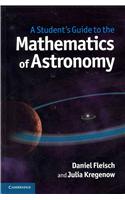 A Student's Guide to the Mathematics of Astronomy