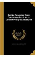 Baptist Principles Reset; Consisting of Articles on Distinctive Baptist Principles