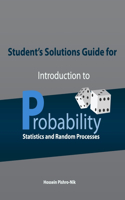 Student's Solutions Guide for Introduction to Probability, Statistics, and Random Processes