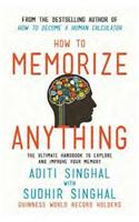 How to Memorize Anything : The Ultimate Handbook to Enlighten and Improve Your Memory