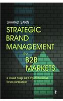 Strategic Brand Management for B2B Markets: A Road Map for Organizational Transformation