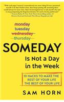 Someday Is Not a Day in the Week