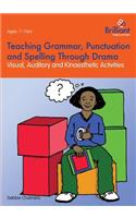 Teaching Grammar, Punctuation and Spelling Through Drama - Visual, Auditory and Kinaesthetic Activities