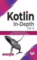 Kotlin In-depth [Vol-II]: A comprehensive guide to modern multi-paradigm language