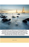 Rapport Fait Au Nom de la Commission Des Finances, Chargée d'Examiner Le Projet de Loi Adopté Par La Chambre Des Députés Portant Fixation Du Budget Général de l'Exercise 1908 (Ministère Des Affaires Étrangères)