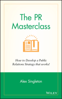 The PR Masterclass - How to Develop a PublicRelations Strategy That Works