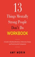 13 Things Mentally Strong People Don't Do Workbook