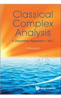 Classical Complex Analysis: A Geometric Approach (Volume 1)