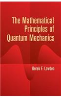 The Mathematical Principles of Quantum Mechanics