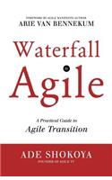 Waterfall to Agile - A Practical Guide to Agile Transition