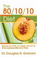 80/10/10 Diet: Balancing Your Health, Your Weight, and Your Life One Luscious Bite at a Time