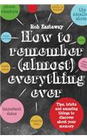 How to Remember (Almost) Everything, Ever