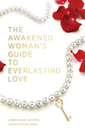 Awakened Woman's Guide to Everlasting Love