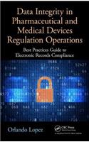 Data Integrity in Pharmaceutical and Medical Devices Regulation Operations