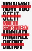 Now You See It and Other Essays on Design