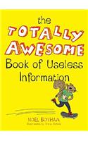 The Totally Awesome Book of Useless Information