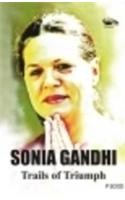 Sonia Gandhi Trails Of Triumph