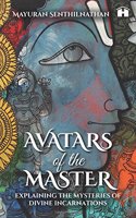 Avatars of the Master: Explaining the Mysteries of Divine Incarnations