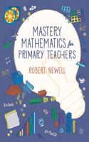 Mastery Mathematics for Primary Teachers