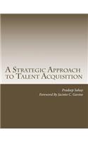 A Strategic Approach to Talent Acquisition