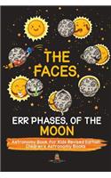 The Faces, Err Phases, of the Moon - Astronomy Book for Kids Revised Edition Children's Astronomy Books