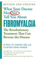 What Your Doctor May Not Tell You about (Tm): Fibromyalgia