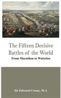 The Fifteen Decisive Battles of the World - From Marathon to Waterloo