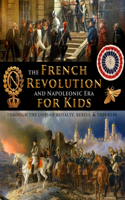 French Revolution & Napoleonic Era for Kids through the lives of royalty, rebels, and thinkers