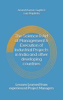 Science & Art of Management & Execution of Industrial Projects in India and other developing countries