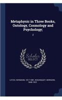 Metaphysic in Three Books, Ontology, Cosmology and Psychology;