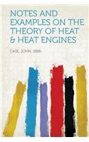 Notes and Examples on the Theory of Heat & Heat Engines