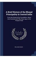 A Brief History of the Bhopal Principality in Central India