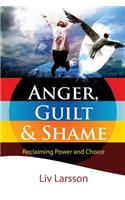 Anger, Guilt and Shame - Reclaiming Power and Choice