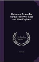 Notes and Examples on the Theory of Heat and Heat Engines