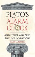 Plato's Alarm Clock... And Other Amazing Ancient Inven