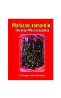 Mahisasuramardini: The Great Warrior Goddess