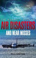 Mammoth Book of Air Disasters and Near Misses