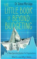 The Little Book of Beyond Budgeting: A New Operating System for Organisations: What It Is and Why It Works