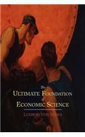 The Ultimate Foundation of Economic Science