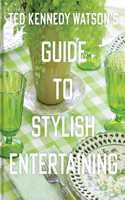 Ted Kennedy Watson's Guide to Stylish Entertaining