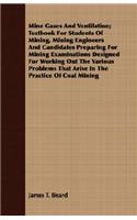 Mine Gases and Ventilation; Textbook for Students of Mining, Mining Engineers and Candidates Preparing for Mining Examinations Designed for Working Out the Various Problems That Arise in the Practice of Coal Mining