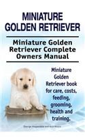 Miniature Golden Retriever. Miniature Golden Retriever Complete Owners Manual. Miniature Golden Retriever book for care, costs, feeding, grooming, health and training.