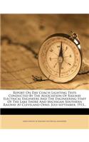 Report on Day Coach Lighting Tests Conducted by the Association of Railway Electrical Engineers and the Engineering Staff of the Lake Shore and Michigan Southern Railway at Cleveland Ohio, July-September, 1913...