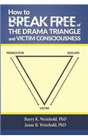 How To Break Free of the Drama Triangle and Victim Consciousness