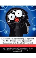 A Systems Engineering Approach to the Design of a Spacecraft Dynamics and Control Testbed