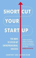 Shortcut Your Startup: Ten Ways to Speed Up Entrepreneurial Success