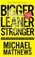 Bigger Leaner Stronger: The Simple Science of Building the Ultimate Male Body