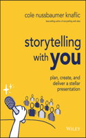 Storytelling with You: Plan, Create, and Deliver a  Stellar Presentation